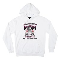 I Have Two Titles Mom & Massage Therapist Floral Mothers day Hoodie