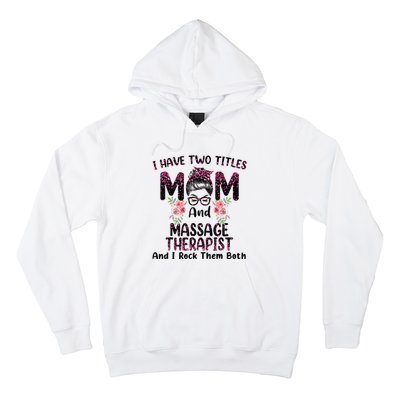 I Have Two Titles Mom & Massage Therapist Floral Mothers day Hoodie