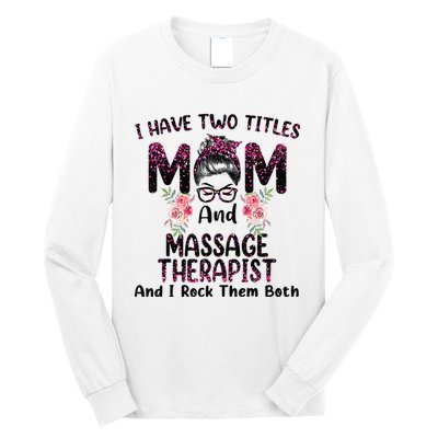 I Have Two Titles Mom & Massage Therapist Floral Mothers day Long Sleeve Shirt