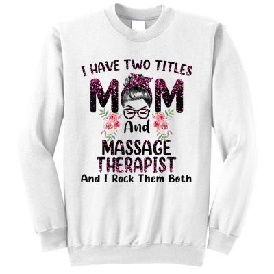 I Have Two Titles Mom & Massage Therapist Floral Mothers day Sweatshirt