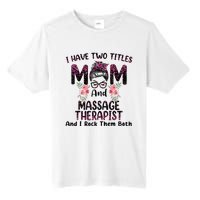 I Have Two Titles Mom & Massage Therapist Floral Mothers day Tall Fusion ChromaSoft Performance T-Shirt