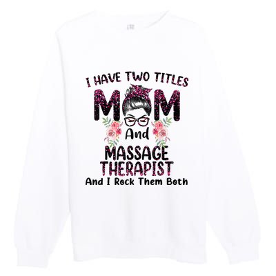 I Have Two Titles Mom & Massage Therapist Floral Mothers day Premium Crewneck Sweatshirt