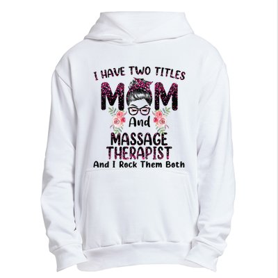 I Have Two Titles Mom & Massage Therapist Floral Mothers day Urban Pullover Hoodie