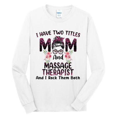 I Have Two Titles Mom & Massage Therapist Floral Mothers day Tall Long Sleeve T-Shirt