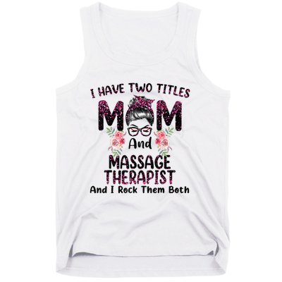 I Have Two Titles Mom & Massage Therapist Floral Mothers day Tank Top