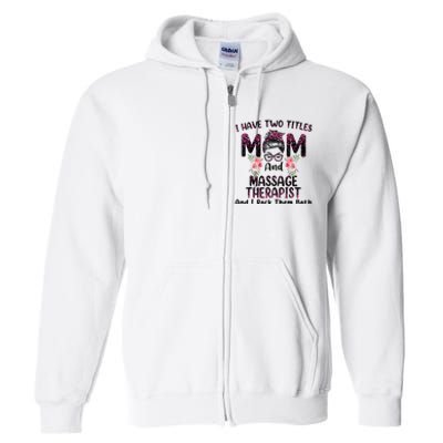 I Have Two Titles Mom & Massage Therapist Floral Mothers day Full Zip Hoodie