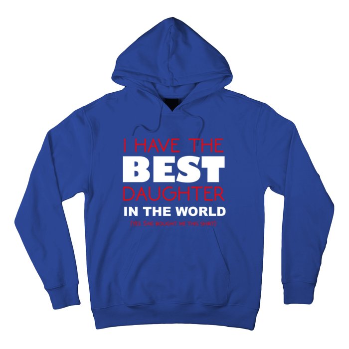 I Have The Best Daughter In The World Funny Meaningful Gift Hoodie