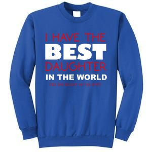 I Have The Best Daughter In The World Funny Meaningful Gift Sweatshirt