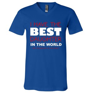 I Have The Best Daughter In The World Funny Meaningful Gift V-Neck T-Shirt