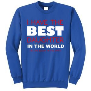 I Have The Best Daughter In The World Funny Meaningful Gift Tall Sweatshirt