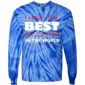 I Have The Best Daughter In The World Funny Meaningful Gift Tie-Dye Long Sleeve Shirt