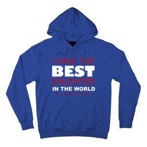 I Have The Best Daughter In The World Funny Meaningful Gift Tall Hoodie