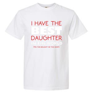 I Have The Best Daughter In The World Funny Meaningful Gift Garment-Dyed Heavyweight T-Shirt