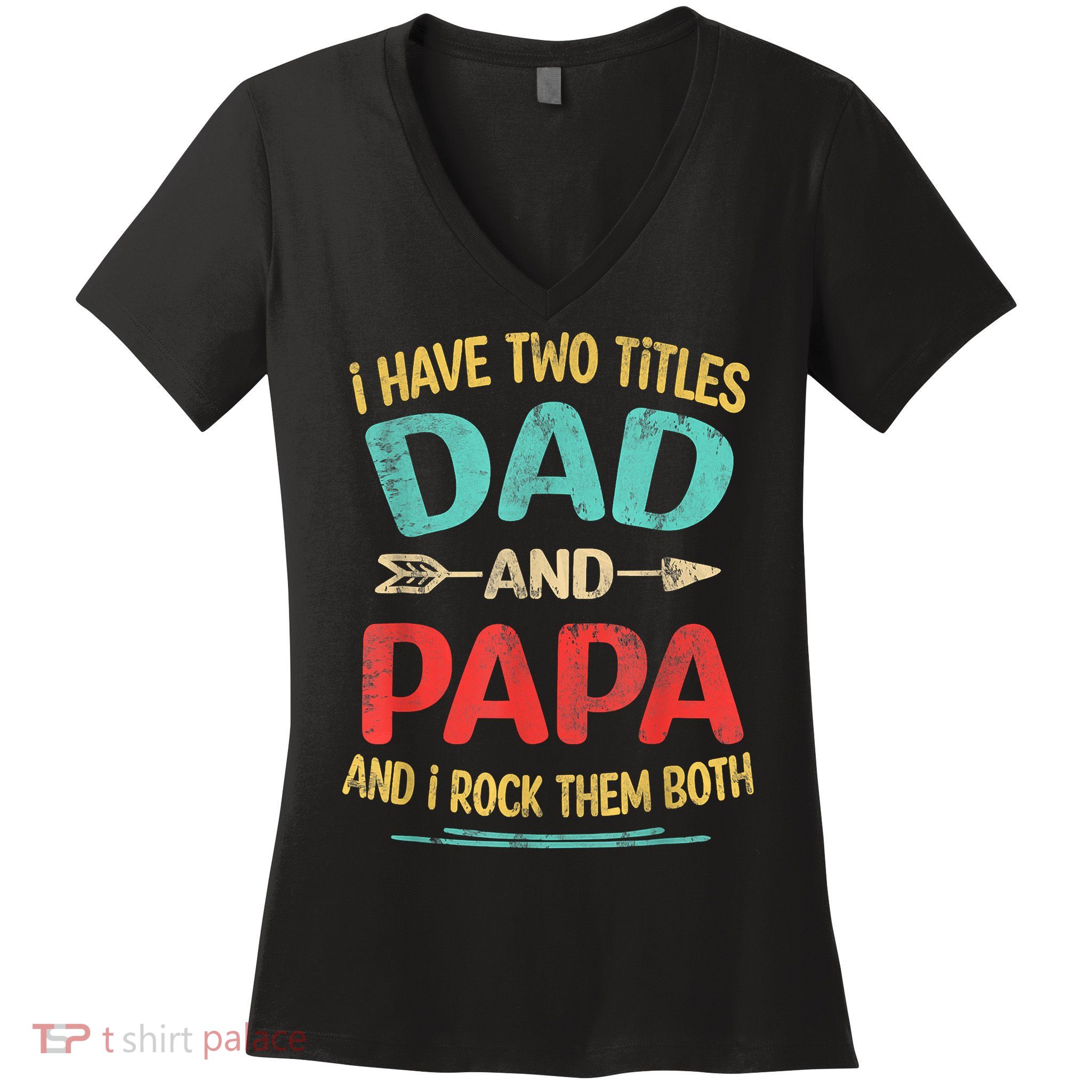 I Have Two Titles Dad And Papa Funny Fathers Day Gift Women's V-Neck T-Shirt