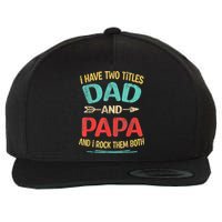 I Have Two Titles Dad And Papa Funny Fathers Day Gift Wool Snapback Cap