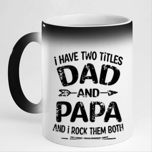 I Have Two Titles Dad And Papa Funny Fathers Day Gift 11oz Black Color Changing Mug