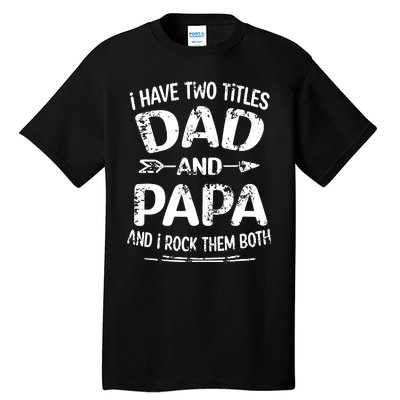 I Have Two Titles Dad And Papa Funny Fathers Day Gift Tall T-Shirt