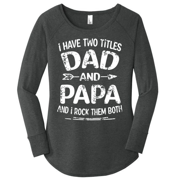 I Have Two Titles Dad And Papa Funny Fathers Day Gift Women's Perfect Tri Tunic Long Sleeve Shirt