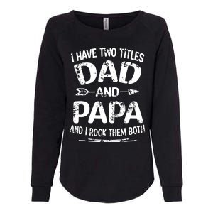 I Have Two Titles Dad And Papa Funny Fathers Day Gift Womens California Wash Sweatshirt