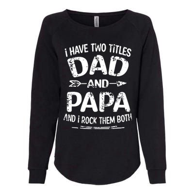 I Have Two Titles Dad And Papa Funny Fathers Day Gift Womens California Wash Sweatshirt