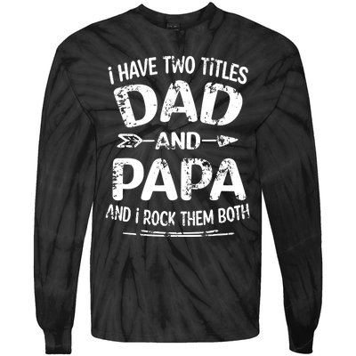 I Have Two Titles Dad And Papa Funny Fathers Day Gift Tie-Dye Long Sleeve Shirt