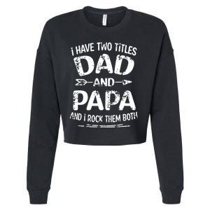 I Have Two Titles Dad And Papa Funny Fathers Day Gift Cropped Pullover Crew