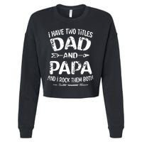 I Have Two Titles Dad And Papa Funny Fathers Day Gift Cropped Pullover Crew