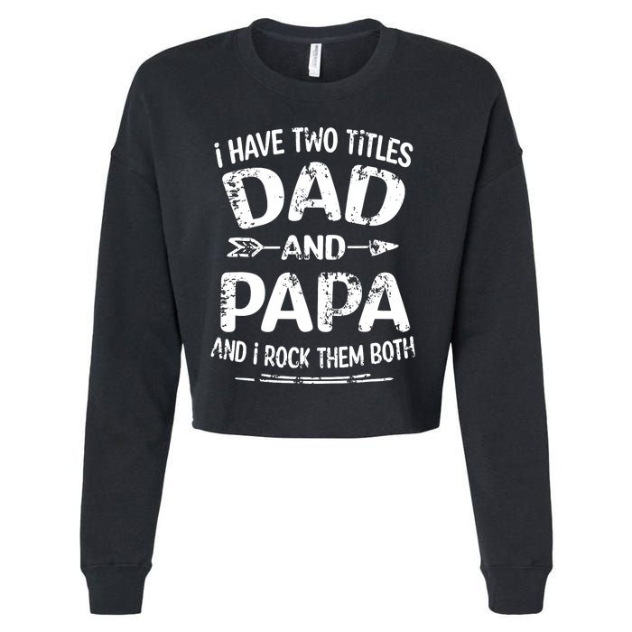 I Have Two Titles Dad And Papa Funny Fathers Day Gift Cropped Pullover Crew