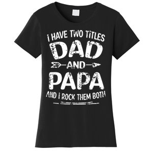 I Have Two Titles Dad And Papa Funny Fathers Day Gift Women's T-Shirt