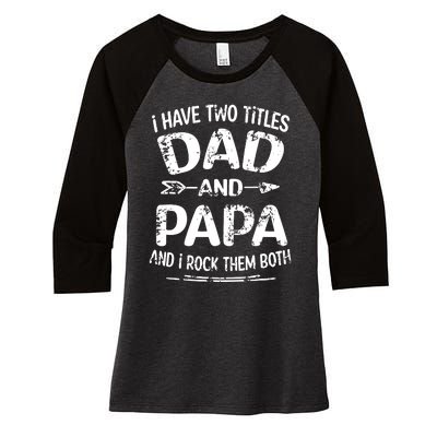 I Have Two Titles Dad And Papa Funny Fathers Day Gift Women's Tri-Blend 3/4-Sleeve Raglan Shirt