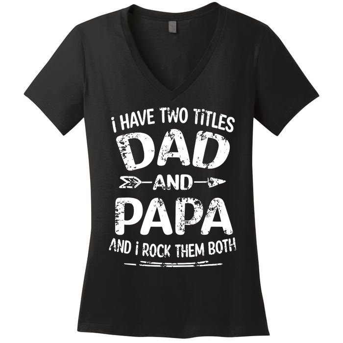 I Have Two Titles Dad And Papa Funny Fathers Day Gift Women's V-Neck T-Shirt