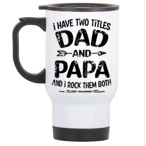 I Have Two Titles Dad And Papa Funny Fathers Day Gift Stainless Steel Travel Mug