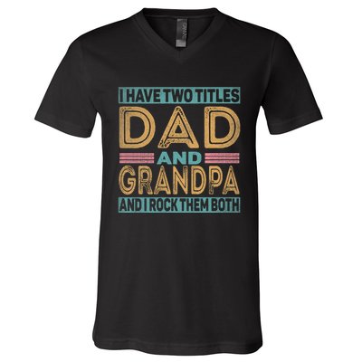 I Have Two Titles Dad And Grandpa V-Neck T-Shirt