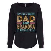 I Have Two Titles Dad And Grandpa Womens California Wash Sweatshirt