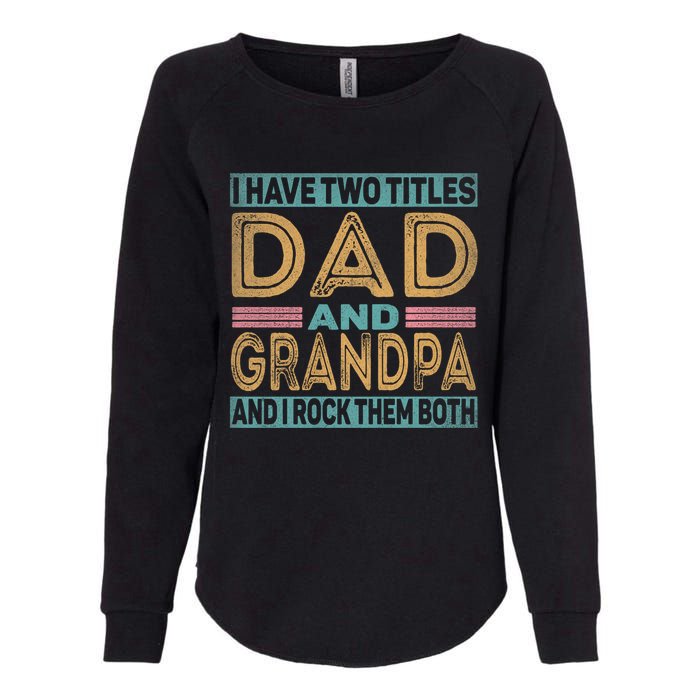 I Have Two Titles Dad And Grandpa Womens California Wash Sweatshirt