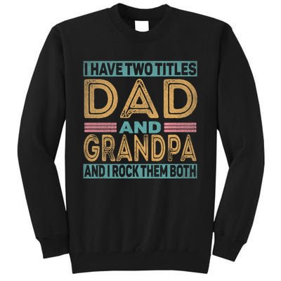 I Have Two Titles Dad And Grandpa Tall Sweatshirt