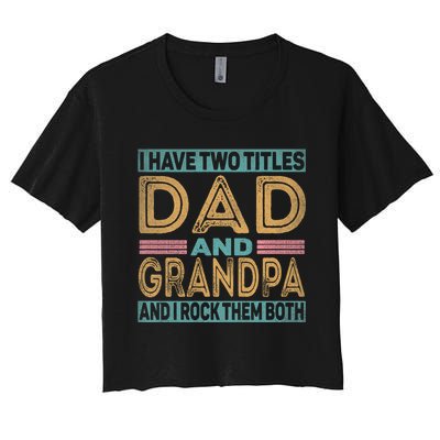 I Have Two Titles Dad And Grandpa Women's Crop Top Tee