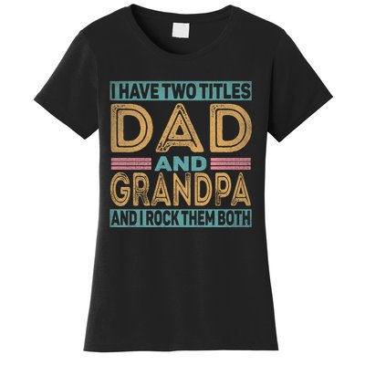 I Have Two Titles Dad And Grandpa Women's T-Shirt