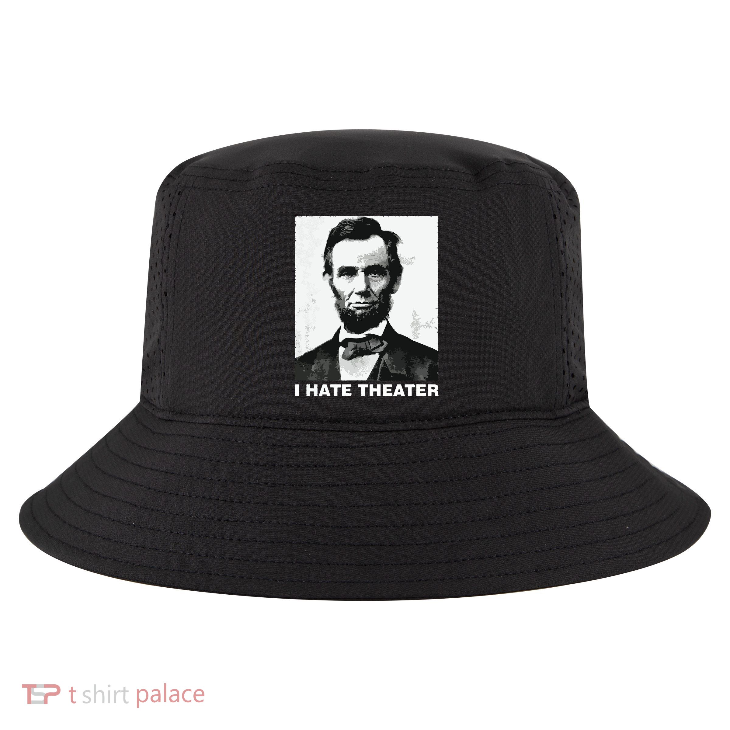 I Hate Theater Abraham Abe Lincoln Funny President Meme Cool Comfort Performance Bucket Hat