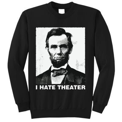 I Hate Theater Abraham Abe Lincoln Funny President Meme Sweatshirt