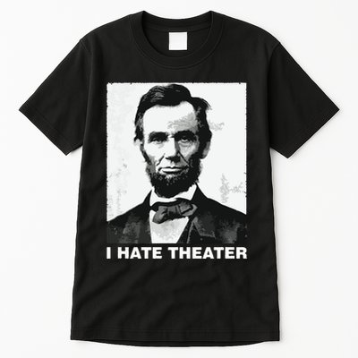 I Hate Theater Abraham Abe Lincoln Funny President Meme Tall T-Shirt