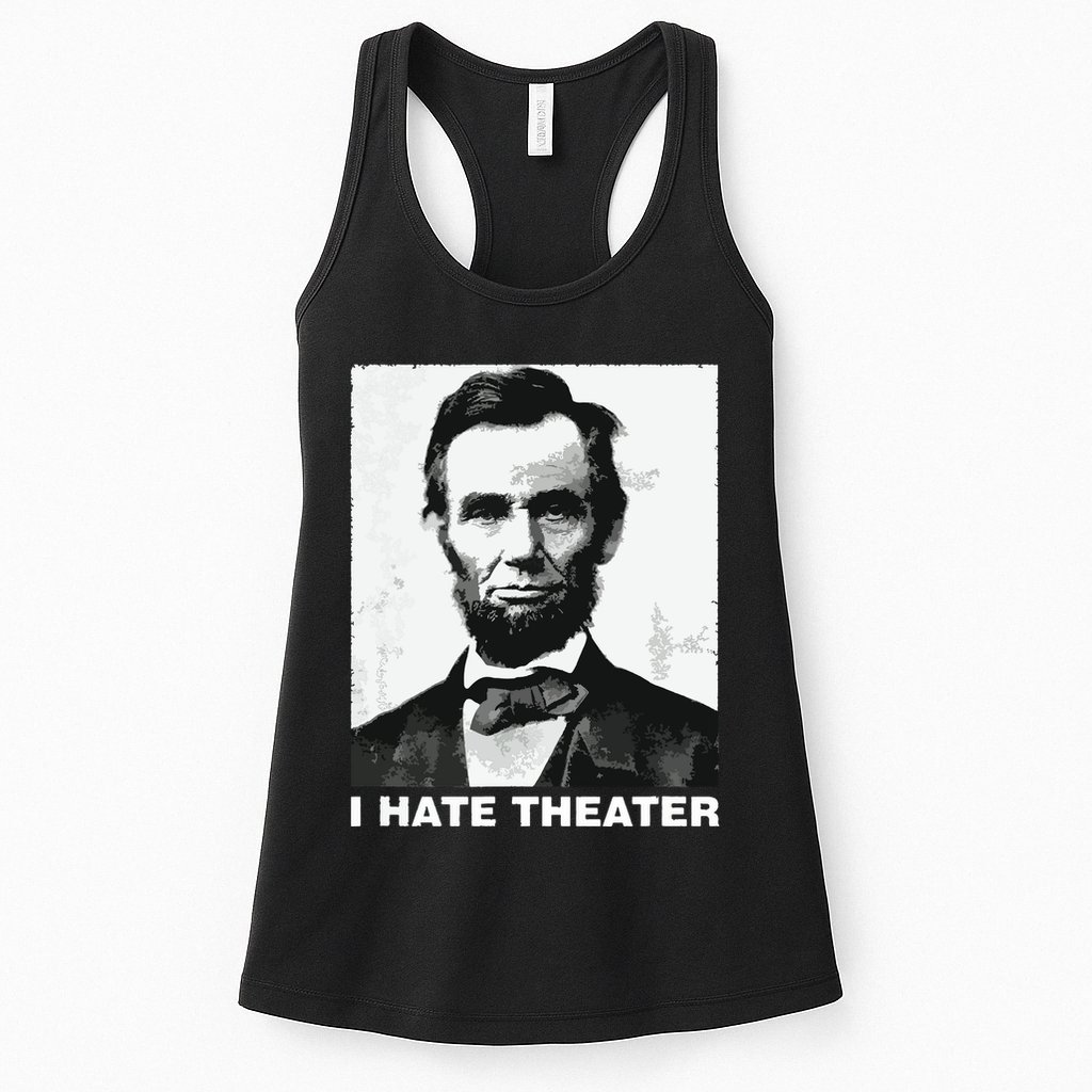 I Hate Theater Abraham Abe Lincoln Funny President Meme Womens Tank Top