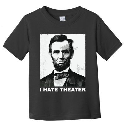 I Hate Theater Abraham Abe Lincoln Funny President Meme Toddler T-Shirt