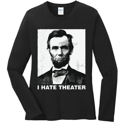 I Hate Theater Abraham Abe Lincoln Funny President Meme Ladies Long Sleeve Shirt