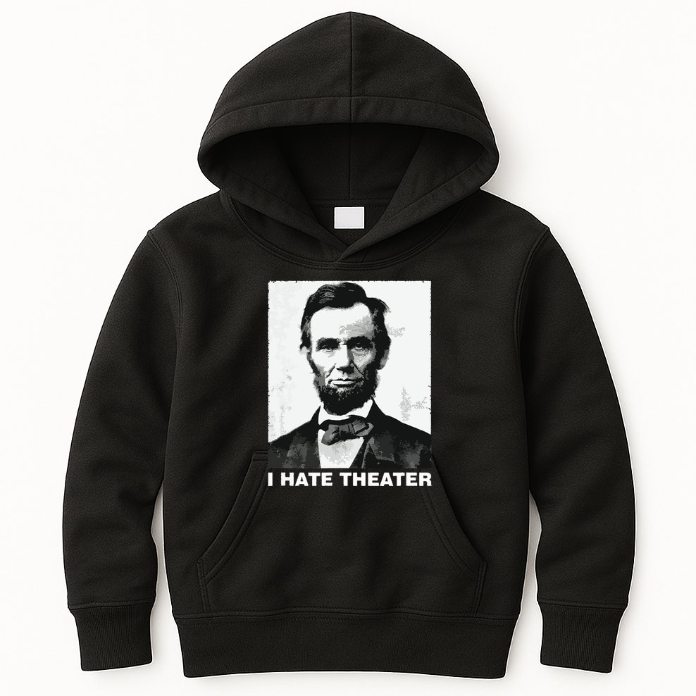 I Hate Theater Abraham Abe Lincoln Funny President Meme Kids Hoodie