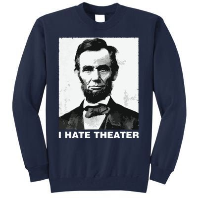 I Hate Theater Abraham Abe Lincoln Funny President Meme Tall Sweatshirt