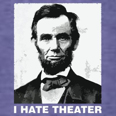 I Hate Theater Abraham Abe Lincoln Funny President Meme T-Shirt
