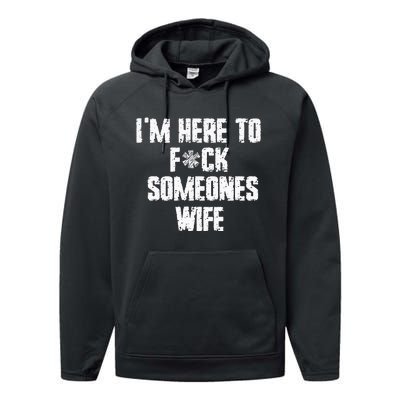 IM Here To Fuck Someones Wife Funny Family Performance Fleece Hoodie