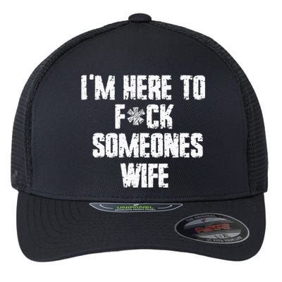 IM Here To Fuck Someones Wife Funny Family Flexfit Unipanel Trucker Cap