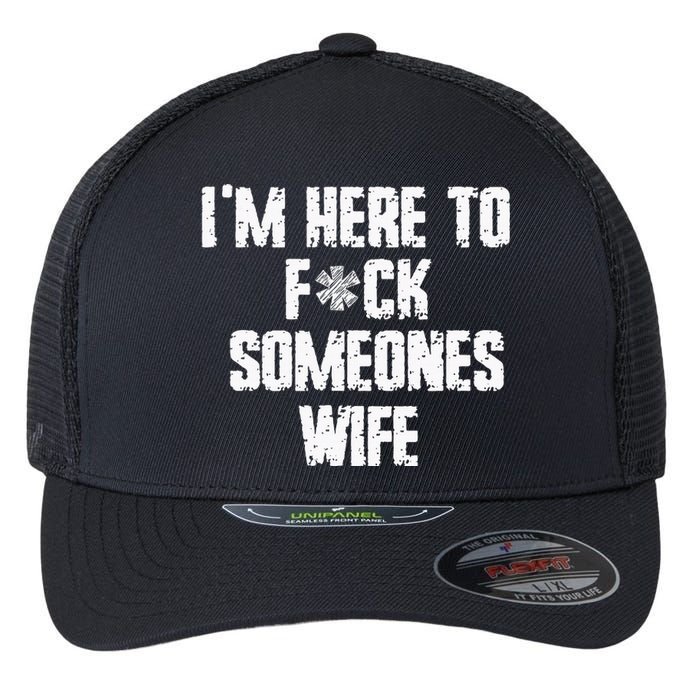 IM Here To Fuck Someones Wife Funny Family Flexfit Unipanel Trucker Cap